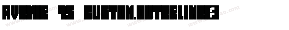 Avenir 95 Custom.Outerline字体转换